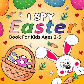 I Spy Easter Book: Fun & Interactive Easter Picture Book (Easter Activity Book For Kids Ages 2-5)| Coloring and Guessing Game For Little Kids, Toddler & Preschool