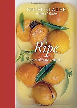 Ripe: A Cook in the Orchard - Nigel Slater