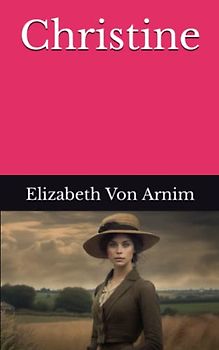 Christine: The 1917 Literary Historical Fiction Classic (Annotated)