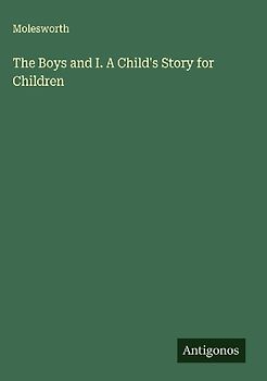 The Boys and I. A Child's Story for Children