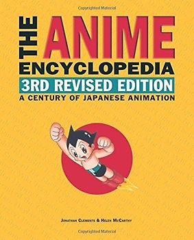 The Anime Encyclopedia, 3rd Revised Edition: A Century of Japanese Animation - Clements, Jonathan