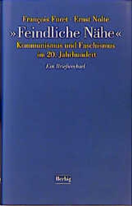Feindliche Nähe. Kommunismus und Faschismus im 20. Jahrhundert. Ein Briefwechsel