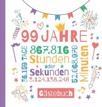 99 Jahre - Gästebuch: Deko zum 99.Geburtstag für Sie oder Ihn - 99 Jahre Geschenke & Geburtstagsdeko - Buch für Glückwünsche und Fotos der Gäste