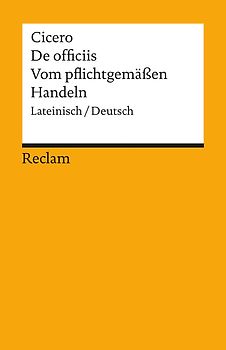 De officiis / Vom pflichtgemässen Handeln. Lateinisch/Deutsch