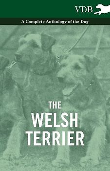 The Welsh Terrier - A Complete Anthology of the Dog