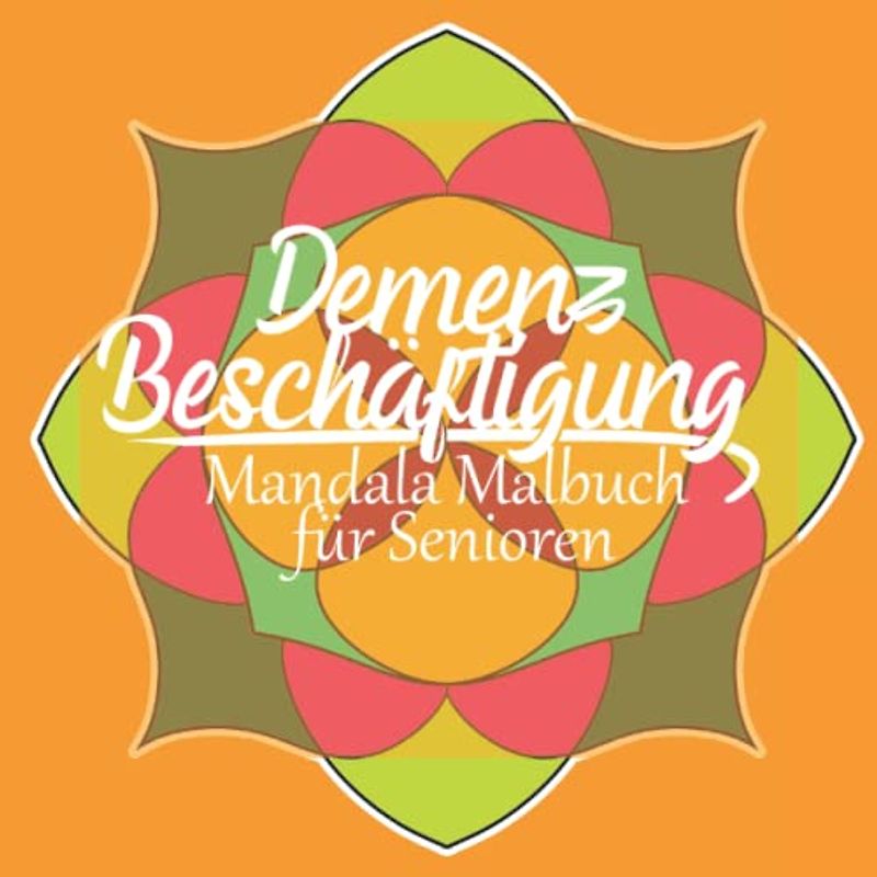 Demenz Beschäftigung - Mandala Malbuch für Senioren: Ausmalheft für demenzerkrankte Senioren - Einfache Malbilder für entspanntes Ausmalen