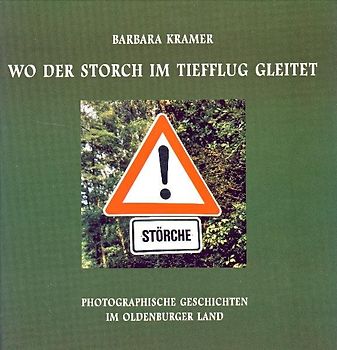 Wo der Storch im Tiefflug gleitet. Photographische Geschichten im Oldenburger Land