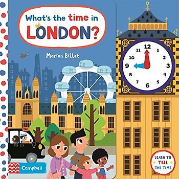What's the Time in London?: A Tell-the-time Clock Book (Campbell London, Band 6)