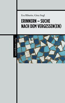 Erinnern – Suche nach dem Vergessen(en)