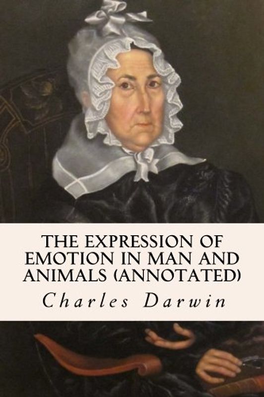 The Expression of Emotion in Man and Animals (annotated)