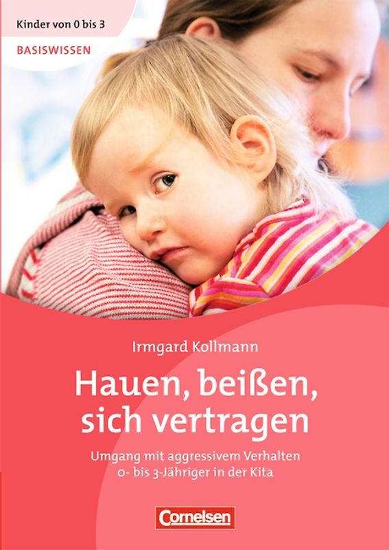 Kinder von 0 bis 3 - Basiswissen / Hauen, beißen, sich vertragen (3.Auflage)