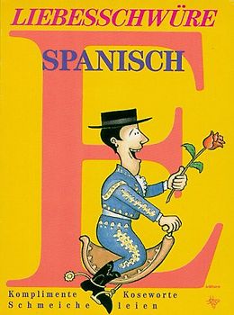 Liebesschwüre Spanisch. Komplimente, Koseworte, Schmeicheleien