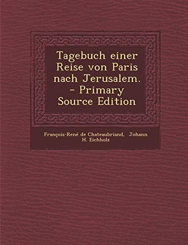Tagebuch Einer Reise Von Paris Nach Jerusalem.