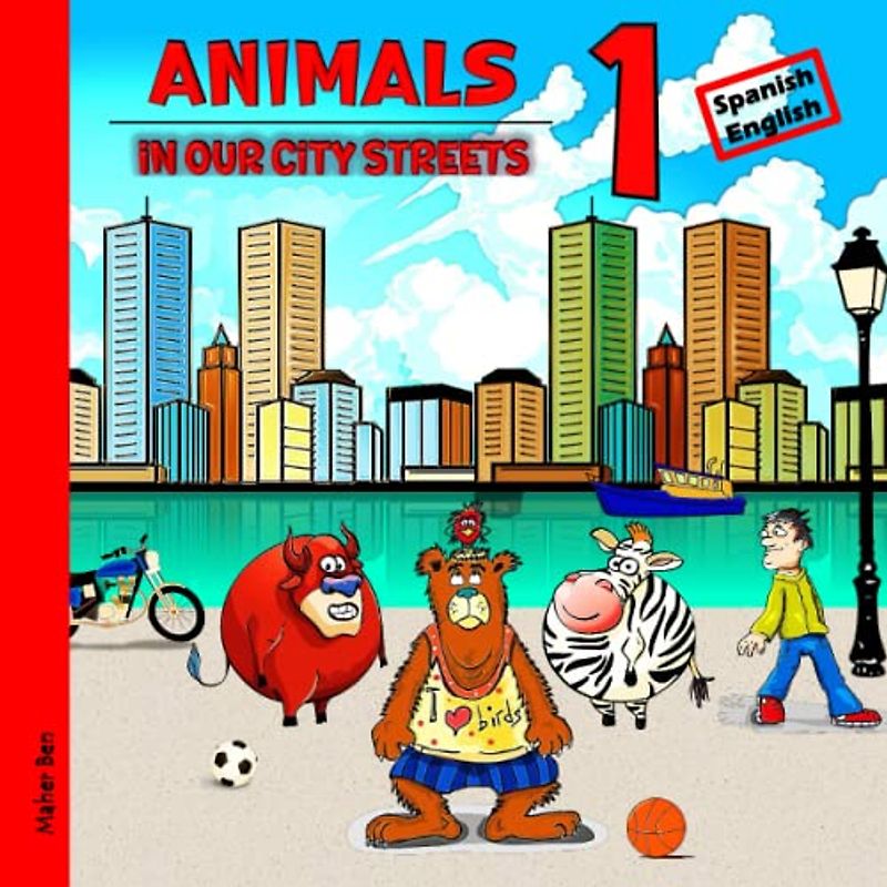 Animals in our City Streets 1: Spanish - English Bilingual Book for Kids: My First Bilingual Visual Dictionary for Toddlers | Book of Animals ... be bilingual in Spanish and English, Band 8)