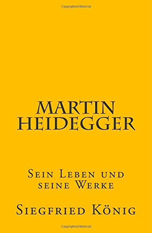 Martin Heidegger: Sein Leben und seine Werke - König, Siegfried