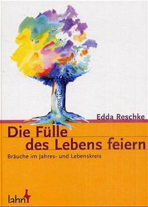 Die Fülle des Lebens feiern