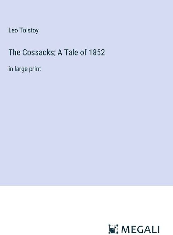 The Cossacks; A Tale of 1852
