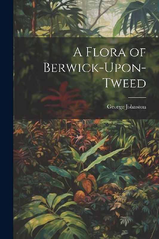 A Flora of Berwick-Upon-Tweed
