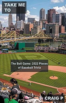 Take Me To The Ball Game: 2522 Pieces of Baseball Trivia (Baseball Quiz Trivia, Band 3)