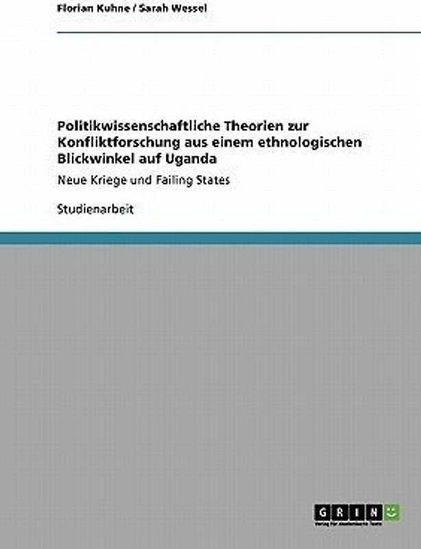 Politikwissenschaftliche Theorien zur Konfliktforschung aus einem ethnologischen Blickwinkel auf Uganda