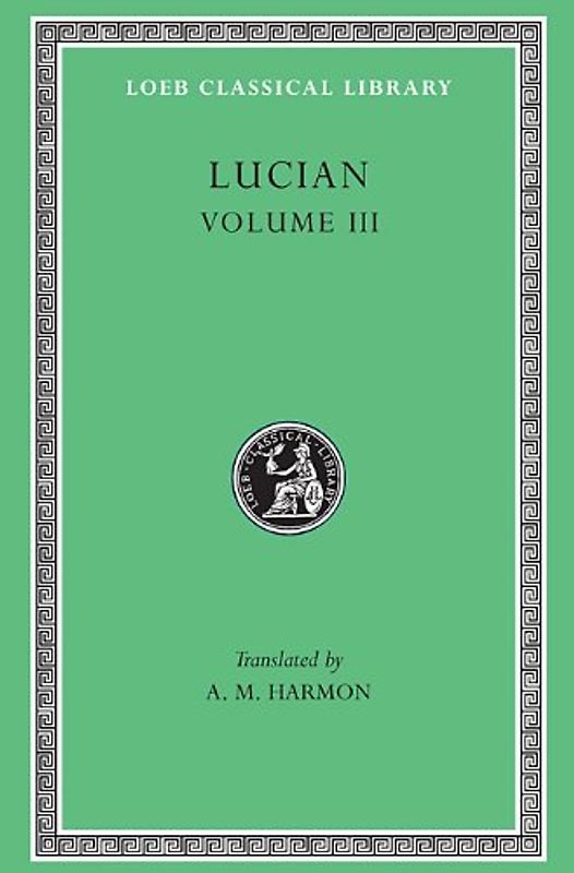Lucian Volume III: #130: The Double Indictment: 003 (Loeb Classical Library) - Lucian