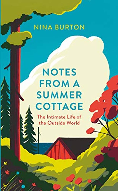 Notes from a Summer Cottage: The Intimate Life of the Outside World