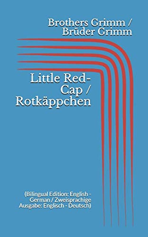 Little Red-Cap / Rotkäppchen (Bilingual Edition: English - German / Zweisprachige Ausgabe: Englisch - Deutsch)