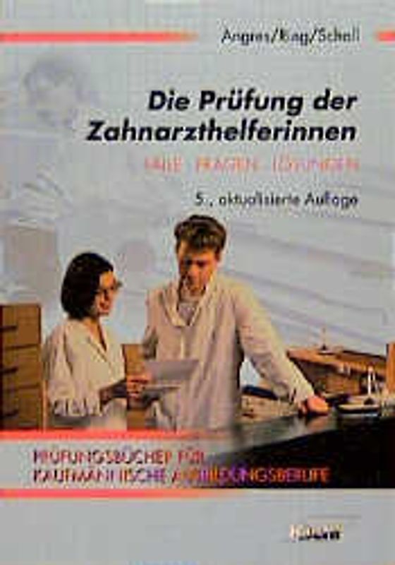 Die Prüfung der Zahnarzthelferinnen. Fälle, Fragen, Lösungen