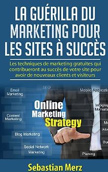La guérilla du marketing pour les sites à succès