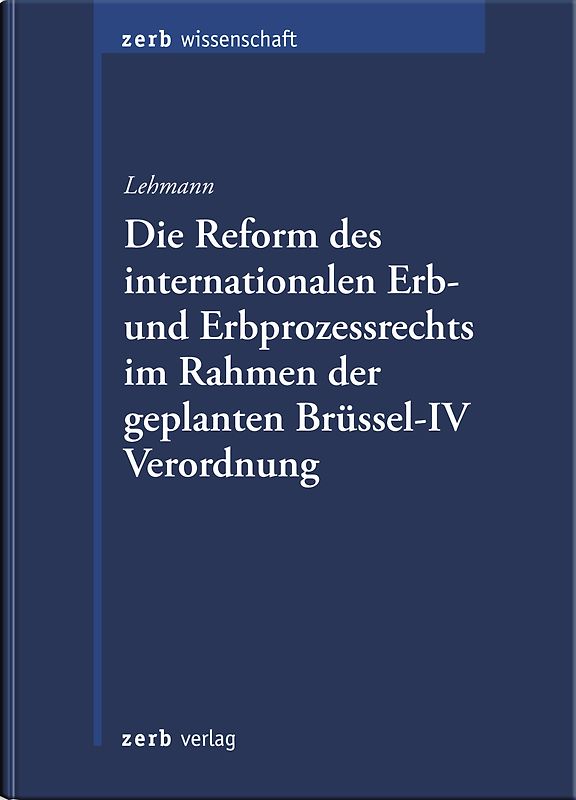Die Reform des internationalen Erb- und Erbprozessrechts im Rahmen der geplanten Brüssel-IV Verordnung