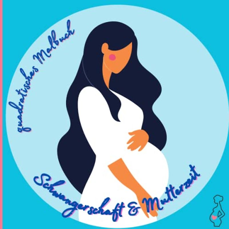 quadratisches Malbuch: Schwangerschaft & Mutterzeit: handliches Malbuch mit wunderschönen Ausmalvorlagen zu Schwangerschaft und junges Mutterglück