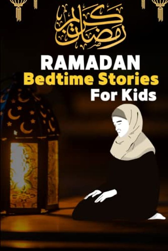 Ramadhan bedtime stories for kids: An educational book for kids and young Muslims, Stories Of Prophets In Islam, Getting To Know& Love Prophets: ... Of All Prophets In A Chronological Order
