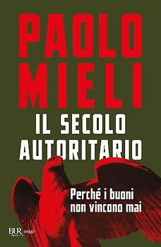 Il secolo autoritario. Perché i buoni non vincono mai