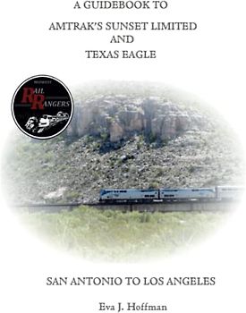 A GUIDEBOOK TO AMTRAK’S® SUNSET LIMITED & TEXAS EAGLE: SAN ANTONIO TO LOS ANGELES