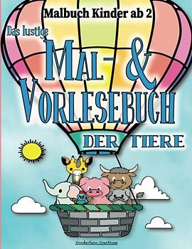 Malbuch Kinder ab 2: Das lustige Mal- und Vorlesebuch der Tiere. Kindgerechte Tiermotive zum Ausmalen & Kritzeln. Mit einer kurzen Geschichte zum Vorlesen und Anregen der Fantasie