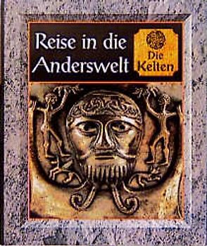 Reise in die Anderswelt - Die Kelten