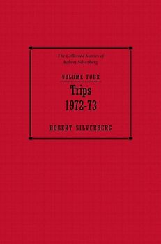 Trips, 1972-73: The Collected Stories of Robert Silverberg