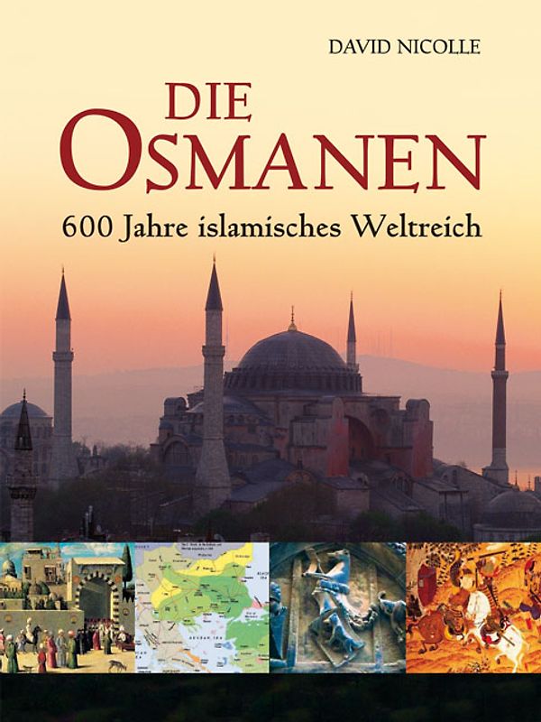 Die Osmanen. 600 Jahre islamisches Weltreich