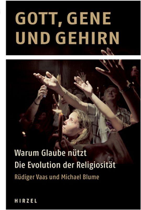 Gott, Gene und Gehirn. Warum Glaube nützt Die Evolution der Religiosität