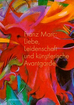 Franz Marc – Liebe, Leidenschaft und künstlerische Avantgarde