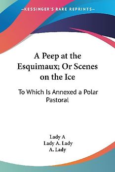 A Peep at the Esquimaux; Or Scenes on the Ice
