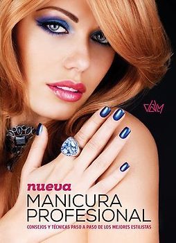 Nueva manicura profesional : consejos y técnicas paso a paso de los mejores estilistas