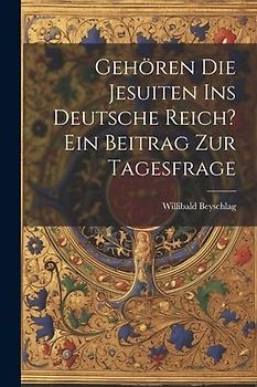 Gehören die Jesuiten ins Deutsche Reich? ein Beitrag zur Tagesfrage