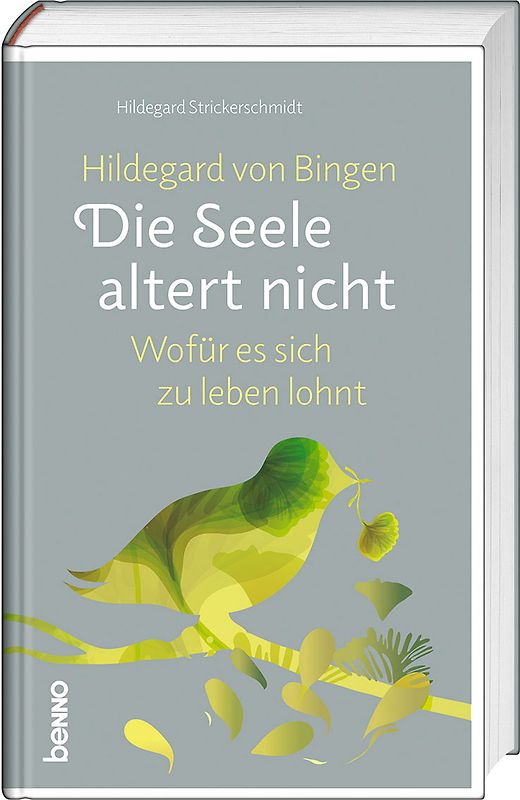 Hildegard von Bingen: Die Seele altert nicht