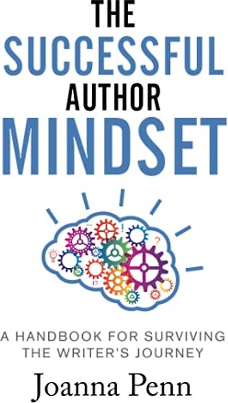 The Successful Author Mindset: A Handbook for Surviving the Writer's Journey (Books for Writers, Band 4)