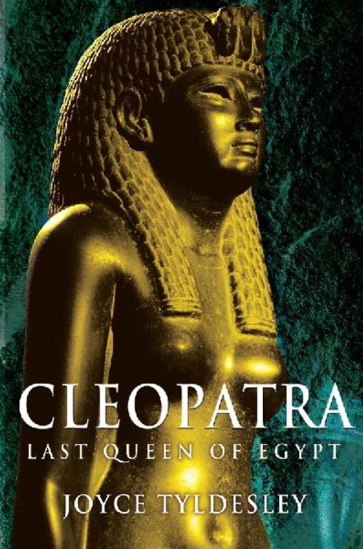 Cleopatra: Last Queen of Egypt - Joyce Tyldesley