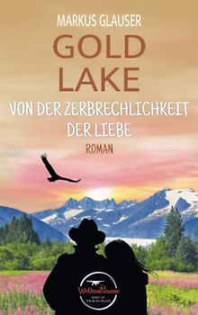 Gold Lake: Von der Zerbrechlichkeit der Liebe (Wolkenträume – Spirit of the Bush Pilots)
