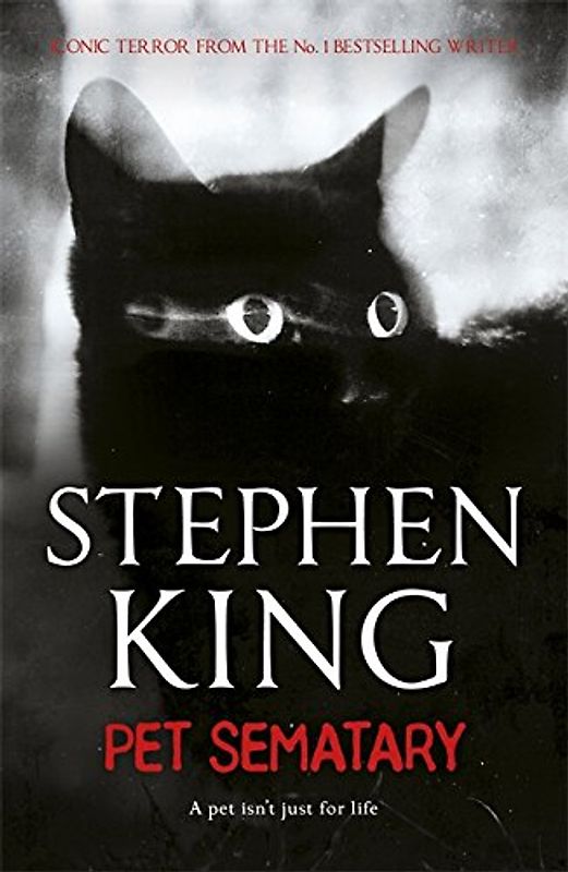 Pet Sematary: A pet isn' t just for life - King, Stephen
