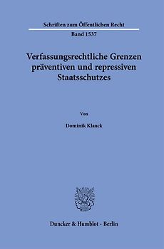 Verfassungsrechtliche Grenzen präventiven und repressiven Staatsschutzes