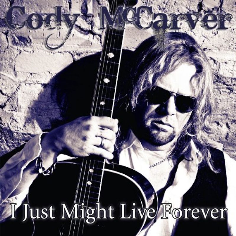 Mccarver,Cody - I Just Might Live Forever